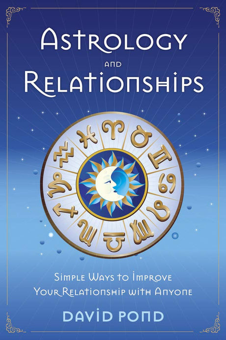 Astrology and Relationships: Simple Ways to Improve Your Relationship with Anyone