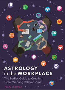Astrology in the Workplace: The Zodiac Guide to Creating Great Working Relationships
