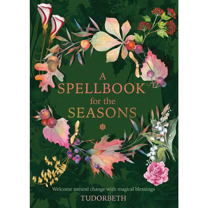 A Spellbook for the Seasons: Welcome Natural Change with Magical Blessings