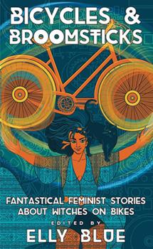 Bicycles & Broomsticks: Fantastical Feminist Stories about Witches on Bikes