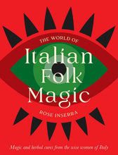 The World of Italian Folk Magic: Magic and herbal cures from the wise woman of Italy