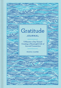 Gratitude Journal: 5 Minutes A Day Toward A Meaningful Life