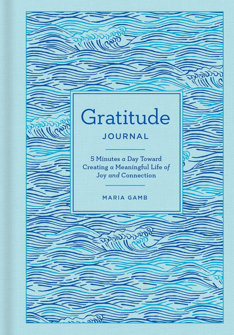 Gratitude Journal: 5 Minutes A Day Toward A Meaningful Life