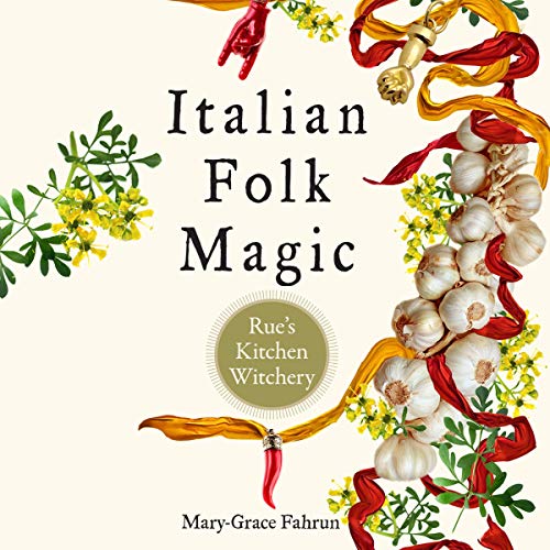 Italian Folk Magic: Rue's Kitchen Witchery