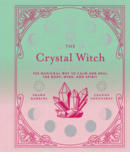 The Crystal Witch: The Magickal Way to Calm and Heal the Body, Mind, and Spirit (Volume 6) (The Modern-Day Witch)