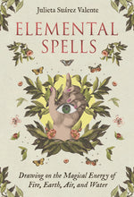 Elemental Spells: Drawing on the Magical Energy of Fire, Earth, Air, and Water (44 Full-Color Cards and 56-Page Guidebook)