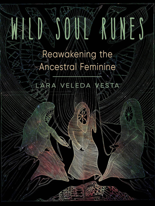 Wild Soul Runes: Reawakening the Ancestral Feminine