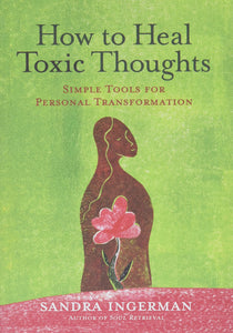 How to Heal Toxic Thoughts: Simple Tools for Personal Transformation