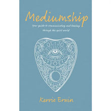 Mediumship: Your guide to communicating and healing through the spirit world
