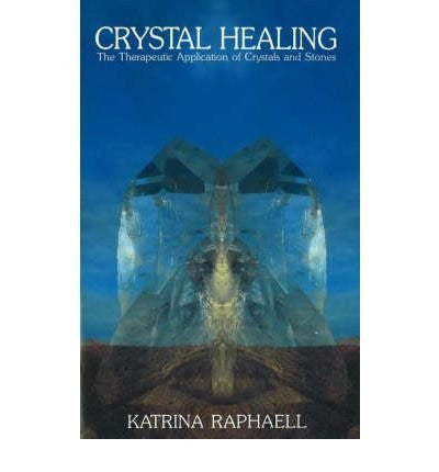 Crystal Healing: The Therapeutic Application of Crystals and Stones