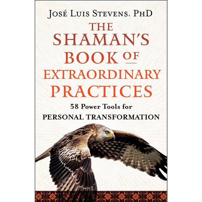 The Shaman's Book of Extraordinary Practices: 58 Power Tools