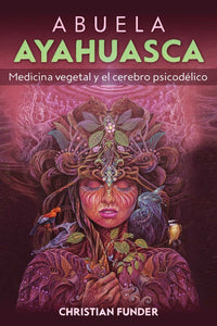Abuela Ayahuasca Medicina: Vegetal y el cerebro psicodélico