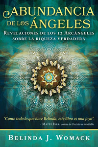 Abundancia de los Ángeles: Revelaciones de los 12 Árcángeles sobre la riqueza verdadera