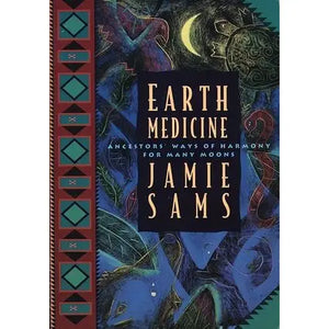 Earth Medicine: Ancestor's Ways of Harmony for Many Moons