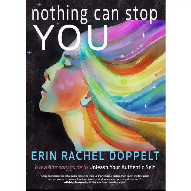 Nothing Can Stop You: A Revolutionary Guide to Unleash Your Authentic Self