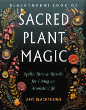 Blackthorn's Book of Sacred Plant Magic: Spells & Rituals