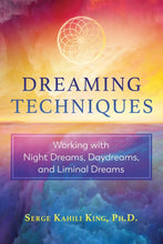 Dreaming Techniques Working with Night Dreams, Daydreams, and Liminal Dreams