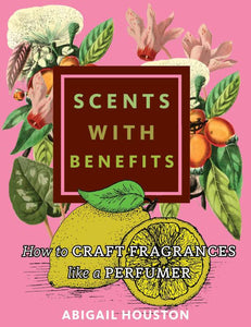 Scents with Benefits: How to Craft Fragrances Like a Perfumer