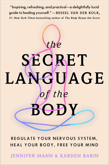 The Secret Language of the Body: Regulate Your Nervous System, Heal Your Body, Free Your Mind