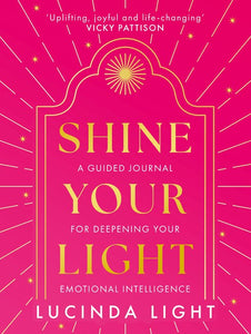 Shine Your Light: A Guided Journal for Deepening Your Emotional Intelligence