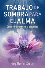 Trabajo de sombra para el alma: Cómo ver belleza en la oscuridad