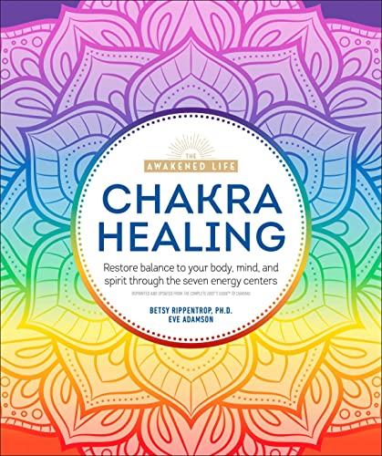 Chakra Healing: Renew Your Life Force with the Chakras' Seven Energy Centers