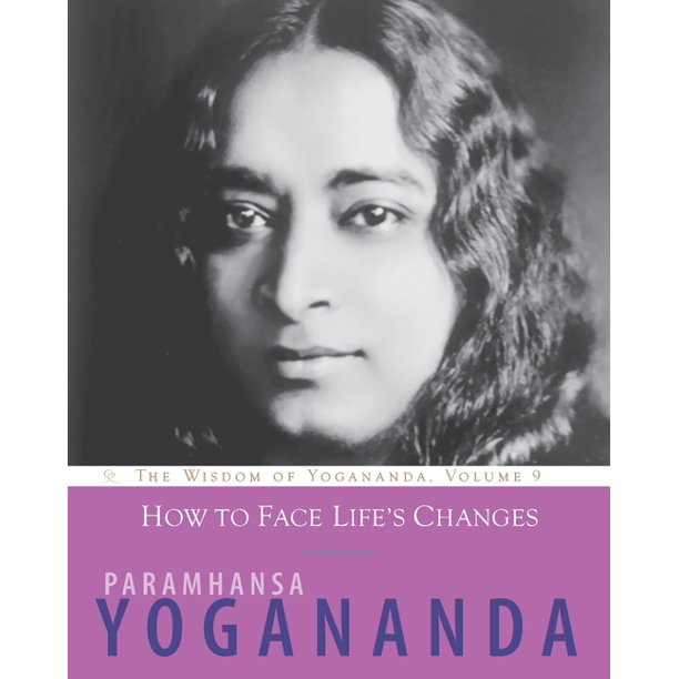 The Wisdom of Yogananda: How to Face Life's Changes, Volume 9