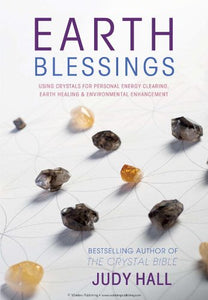 Earth Blessings: Using Crystals For Personal Energy Clearing, Earth Healing & Environmental Enhancement