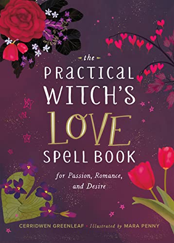 The Practical Witch's Love Spell Book: For Passion, Romance, and Desire