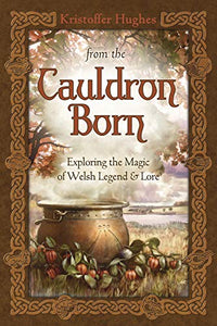 From the Cauldron Born: Exploring the Magic of Welsh Legend & Lore