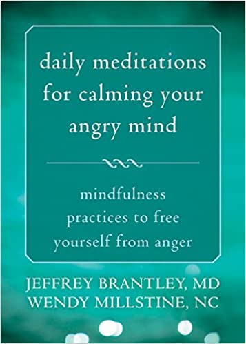 Daily Meditations for Calming Your Angry Mind: Mindfulness Practices to Free Yourself from Anger