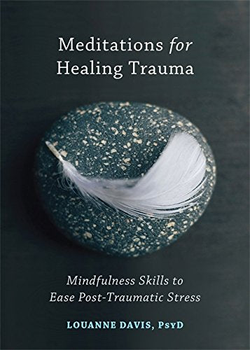 Meditations for Healing Trauma: Mindfulness Skills to Ease Post-Traumatic Stress