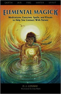 Elemental Magick: Meditations, Exercises, Spells, and Rituals to Help You Connect With Nature