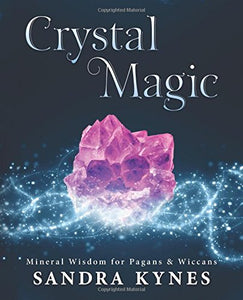 Crystal Magic: Mineral Wisdom for Pagans & Wiccans