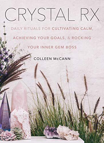Crystal Rx: Daily Rituals for Cultivating Calm, Achieving Your Goals, and Rocking Your Inner Gem Boss
