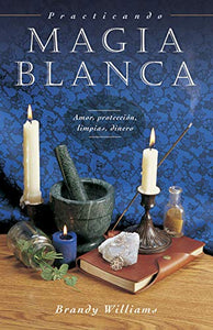 Practicando Magia Blanca: Amor, protección, limpias, dinero