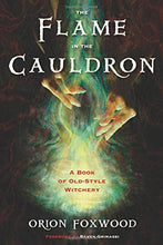The Flame in the Cauldron: A Book of Old-Style Witchery