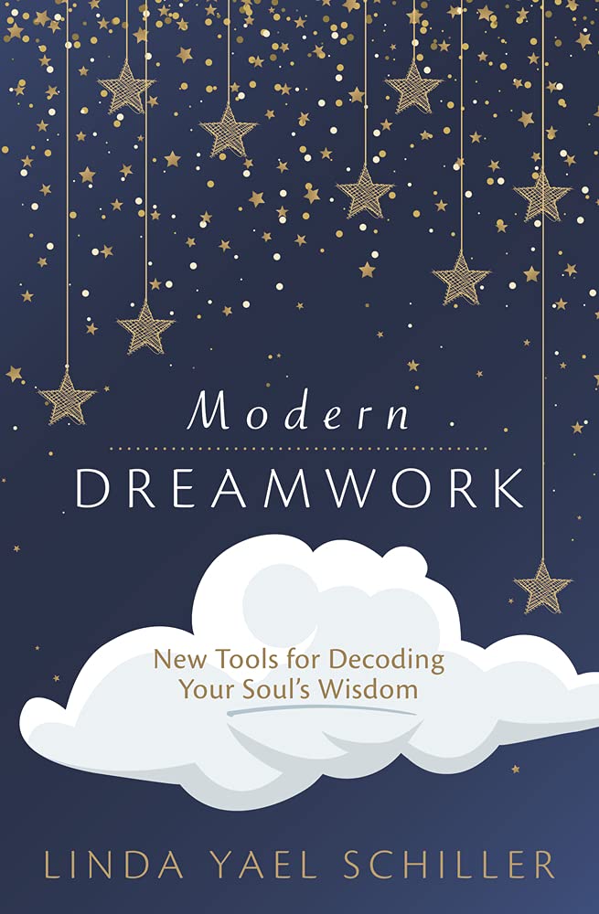 Modern Dreamwork: New Tools for Decoding Your Soul's Wisdom