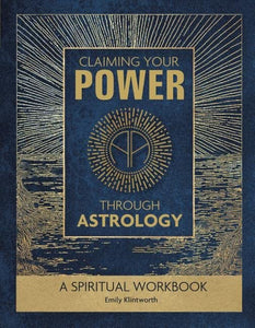 Claiming Your Power through Astrology: A Spiritual Workbook