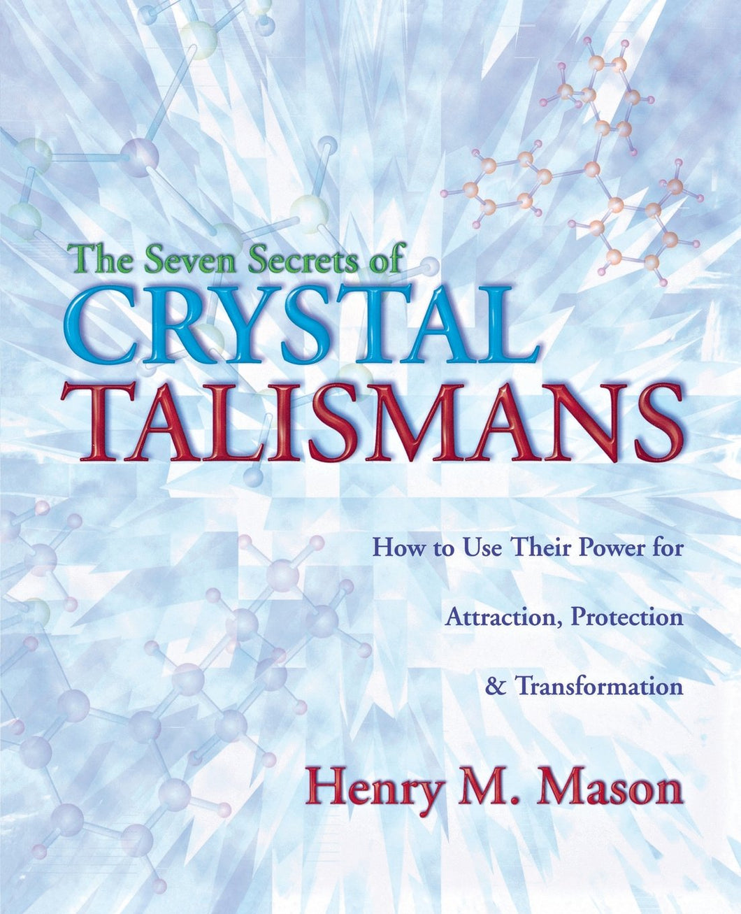 The Seven Secrets of Crystal Talismans: How To Use their Power for Attraction, Protection & Transformation