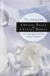 Crystal Balls & Crystal Bowls: Tools for Ancient Scrying & Modern Seership