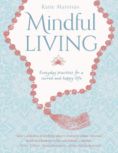 Mindful Living: Everyday Practices for a Sacred and Happy Life