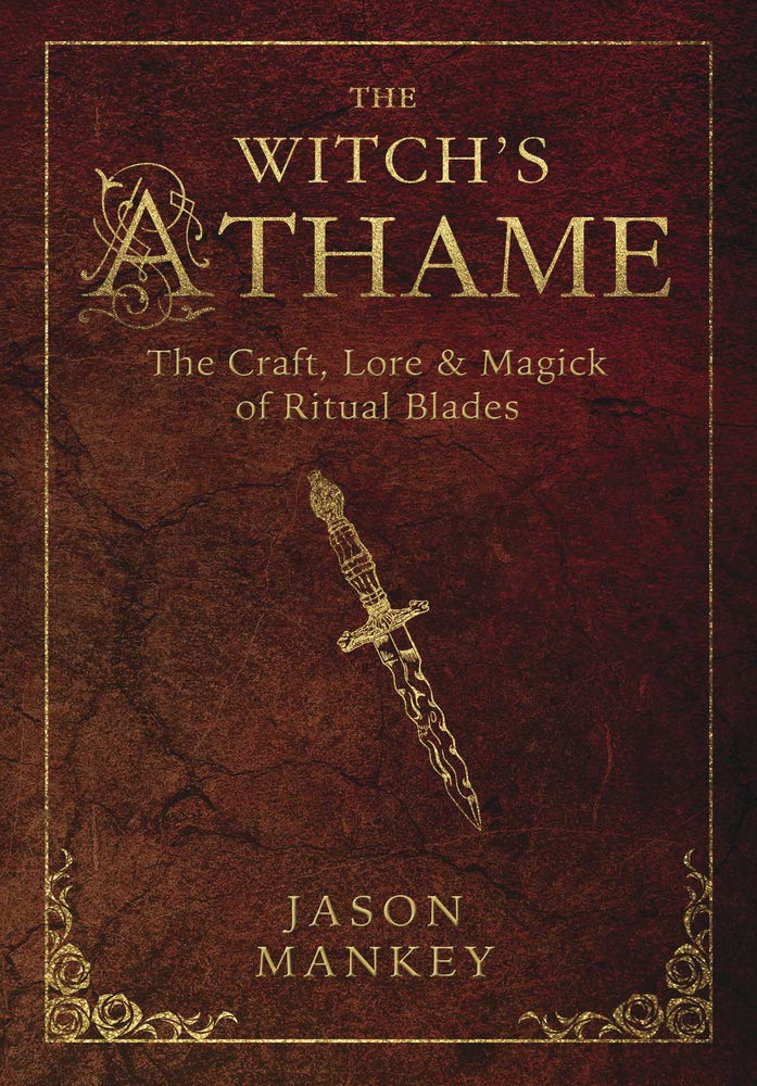 The Witch's Athame: The Craft, Lore & Magick of Ritual Blades