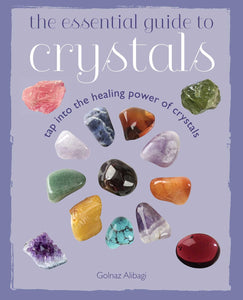 The Essential Guide to Crystals: Tap into the healing power of crystals