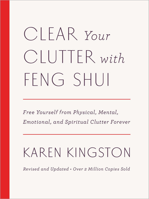 Clear Your Clutter with Feng Shui: Free Yourself from Physical, Mental, Emotional, and Spiritual Clutter Forever