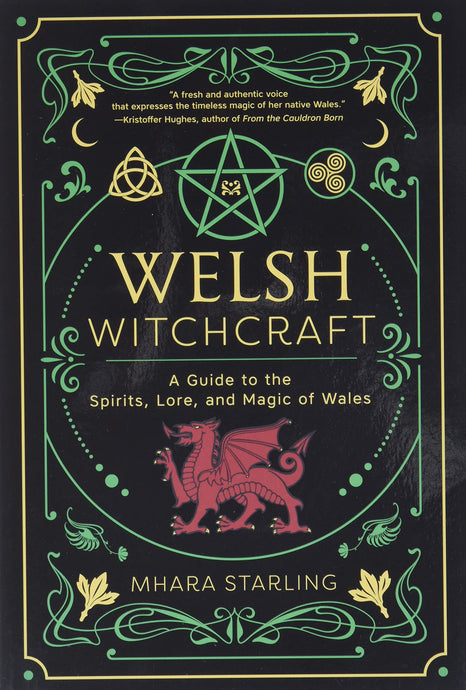 Welsh Witchcraft: A Guide to the Spirits, Lore, and Magic of Wales
