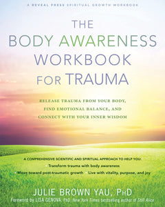 The Body Awareness Workbook for Trauma: Release Trauma from Your Body, Find Emotional Balance, and Connect with Your Inner Wisdom