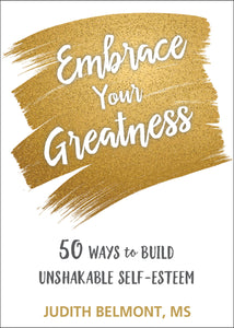 Embrace Your Greatness: Fifty Ways to Build Unshakable Self-Esteem