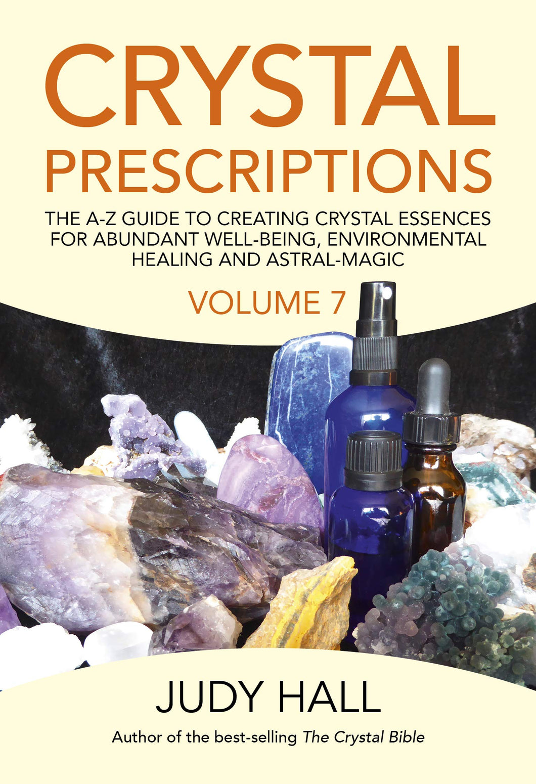 Crystal Prescriptions: The A-Z Guide To Creating Crystal Essences For Abundant Well-Being, Environmental Healing And Astral Magic (Volume 7)