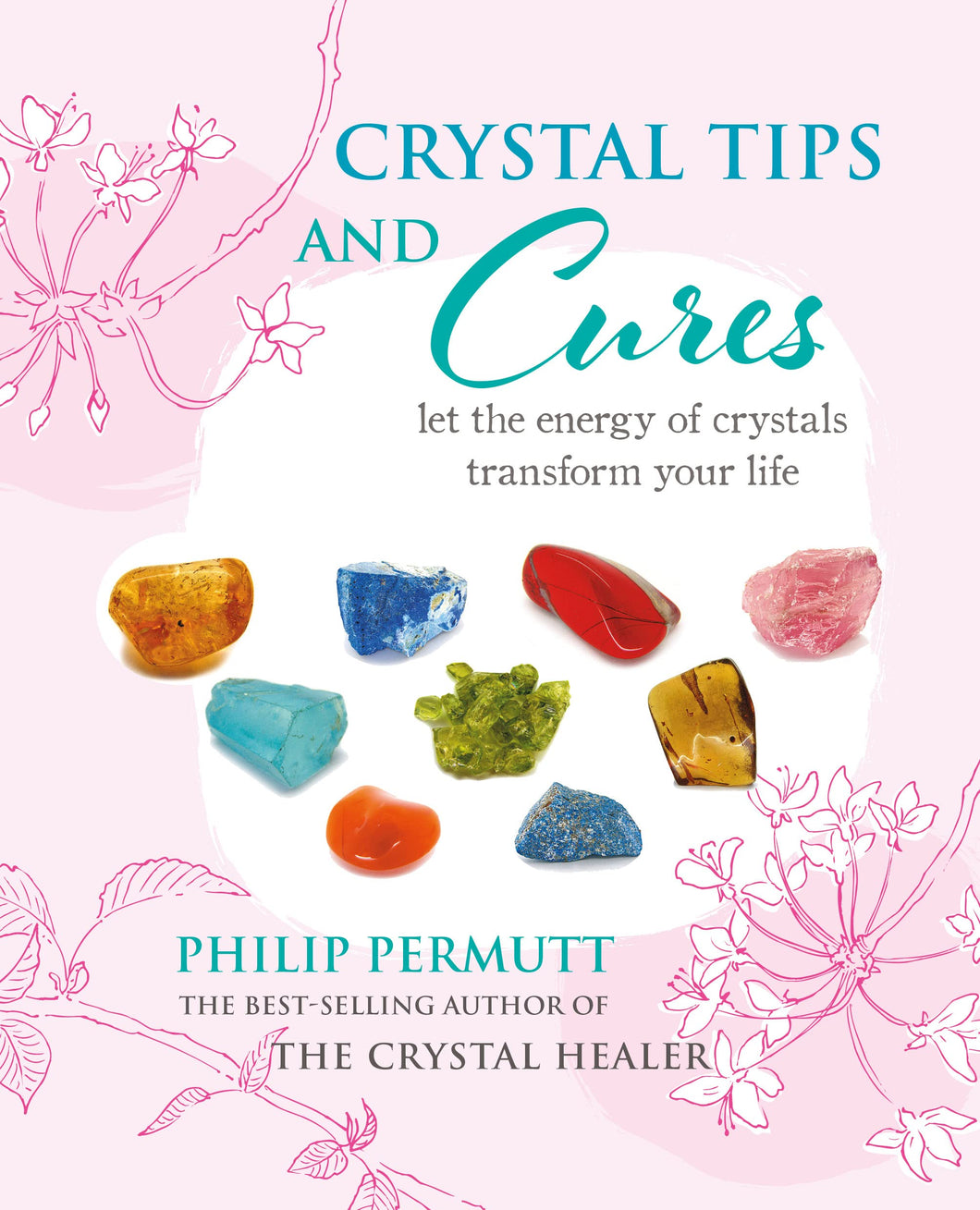 Crystal Tips and Cures: Let the energy of crystals transform your life